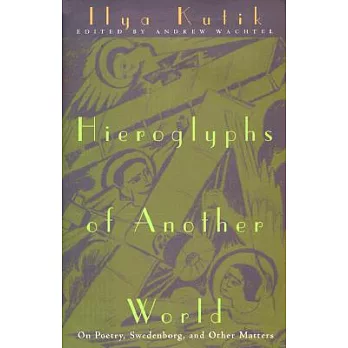 Hieroglyphs of Another World: On Peotry, Swedenborg, and Other Matters