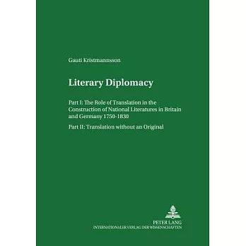 Literary Diplomacy I- Literary Diplomacy II: The Role of Translation in the Construction of National Literatures in Britain and Germany 1750-1830 - Tr