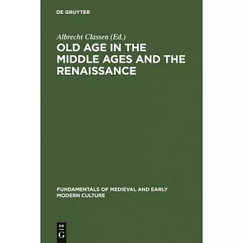 Old Age in the Middle Ages and the Renaissance: Interdisciplinary Approaches to a Neglected Topic