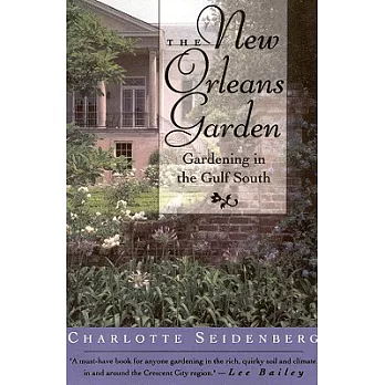 The New Orleans Garden: Gardening in the Gulf South