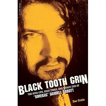 Black Tooth Grin: The High Life, Good Times, and Tragic End of Dimebag Darrell Abbott