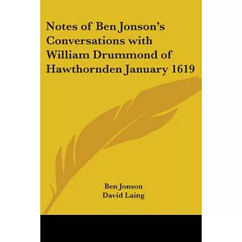 Notes of Ben Jonson’s Conversations With William Drummond of Hawthornden January 1619