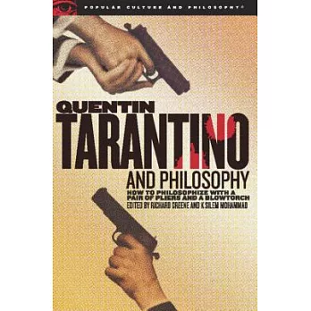 Quentin Tarantino and Philosophy: How to Philosophize With a Pair of Pliers and a Blowtorch