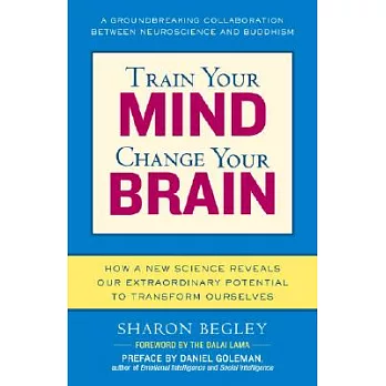 Train Your Mind, Change Your Brain: How a New Science Reveals Our Extraordinary Potential to Transform Ourselves