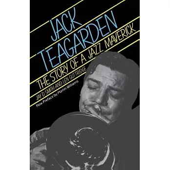 Jack Teagarden: The Story of a Jazz Maverick