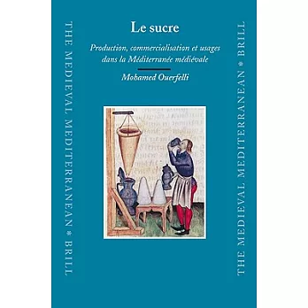 Le Sucre: Production, Commercialisation Et Usages Dans La Mediterranee Medievale