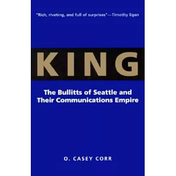 King: The Bullitts of Seattle and Their Communications Empire