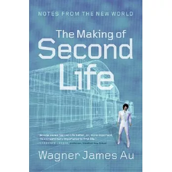 The Making of Second Life: Notes from the New World