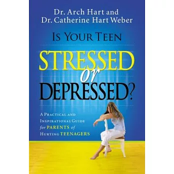 Is Your Teen Stressed or Depressed?: A Practical and Inspirational Guide for Parents of Hurting Teenagers