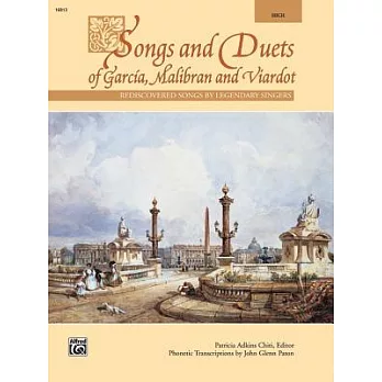 Songs and Duets of Garcia, Malibran and Viardot: Rediscovered Songs by Legendary Singers: for High Voice