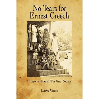 No Tears for Ernest Creech: A Forgotten Man in the Great Society