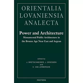 Power and Architecture: Monumental Public Architecture in the Bronze Age Near East and Aegean