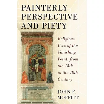 Painterly Perspective and Piety: Religious Uses of the Vanishing Point, from the 15th to the 18th Century
