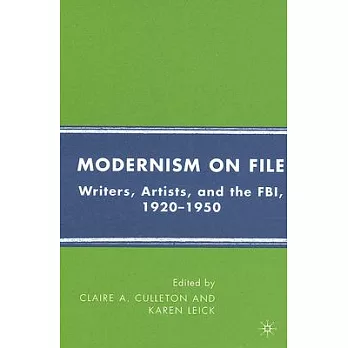 Modernism on File: Writers, Artists, Amd the FBI 1920-1950