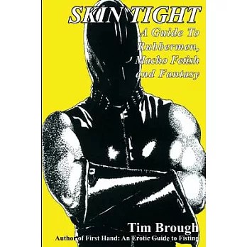 Skin Tight: A Guide to Rubbermen, Macho Fetish and Fantasy