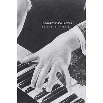 Prokofiev’s Piano Sonatas: A Guide for the Listener and the Performer