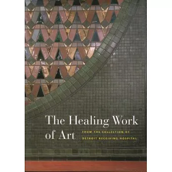 The Healing Work of Art: From the Collection of Detroit Receiving Hospital