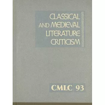 Classical And Medieval Literature Criticism: Criticism of the Works of World Authors from Classical Antiquity Through the Fourte