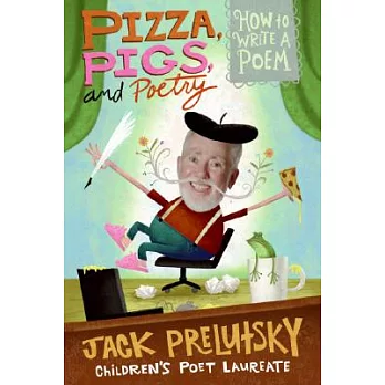 Pizza, pigs, and poetry : how to write a poem /