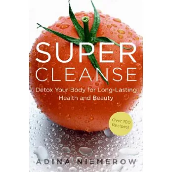 Super Cleanse: Detox Your Body for Long-Lasting Health and Beauty