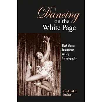 Dancing on the White Page: Black Women Entertainers Writing Autobiography