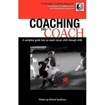 Coaching the coach : a complete guide how to coach soccer skills through drills /