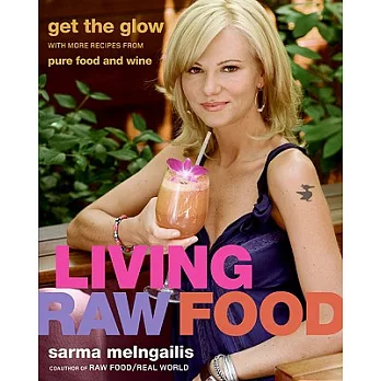 Living Raw Food: Get the Glow With More Recipes from Pure Food and Wine