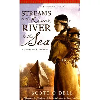 Streams to the river, river to the sea  : a novel of Sacagawea