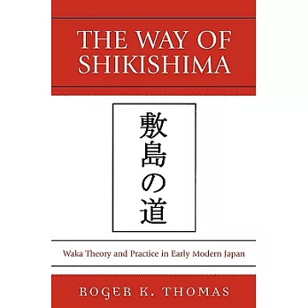 Way of Shikishima: Waka Theory and Practice in Early Modern Japan