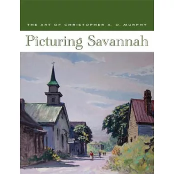 Picturing Savannah: The Art of Christopher A. D. Murphy