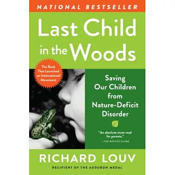 Last child in the woods : saving our children from nature-deficit disorder /