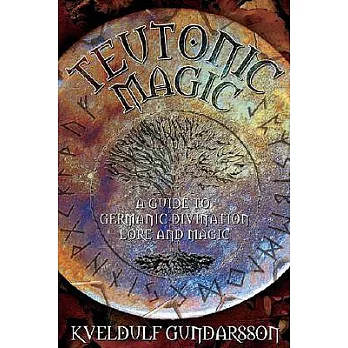 Teutonic Magic: A Guide to Germanic Divination Lore and Magic