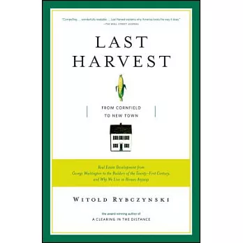 Last Harvest: How a Cornfield Became New Daleville: Real Estate Development in America From George Washington to the Builders of