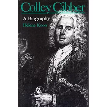 Colley Cibber: A Biography