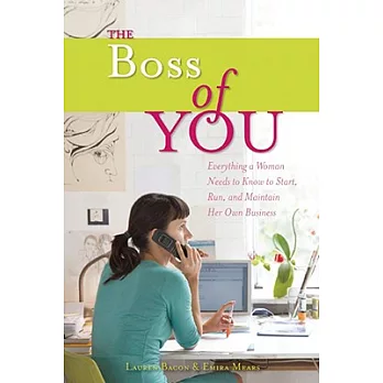 The Boss of You: Everything a Woman Needs to Know to Start, Run, and Maintain Her Own Business