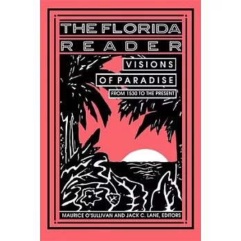 The Florida Reader: Visions of Paradise from 1530 to the Present