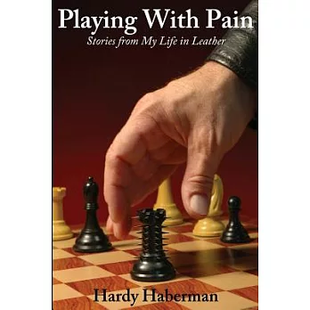 Playing With Pain: Stories from My Life in Leather