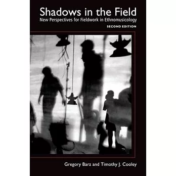 Shadows in the Field: New Perspectives for Fieldwork in Ethnomusicology