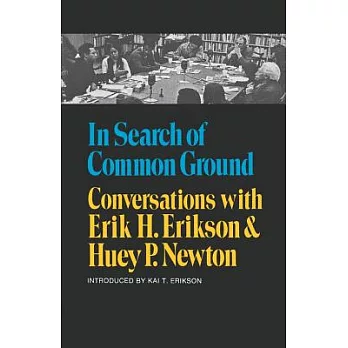 In Search of Common Ground: Conversations with Erik H. Erikson and Huey P. Newton