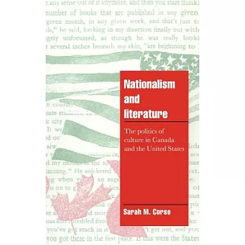 Nationalism and Literature: The Politics of Culture in Canada and the United States