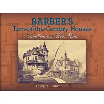 Barber’s Turn-Of-The-Century Houses: Elevations and Floor Plans