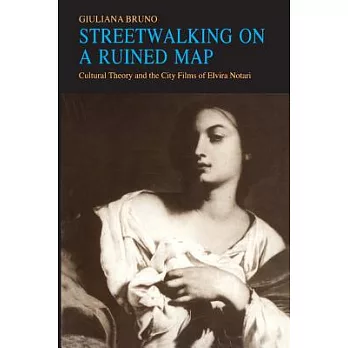 Streetwalking on a Ruined Map: Cultural Theory and the City Films of Elvira Notari
