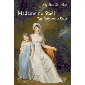 Madame de Stael: The Dangerous Exile