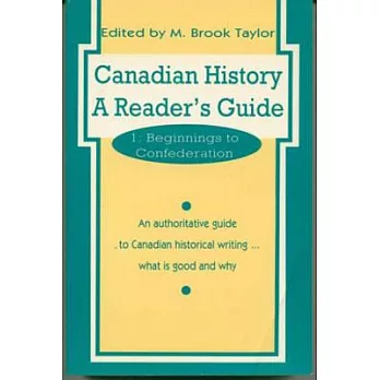 Canadian History: A Reader’s Guide: Volume 1: Beginnings to Confederation