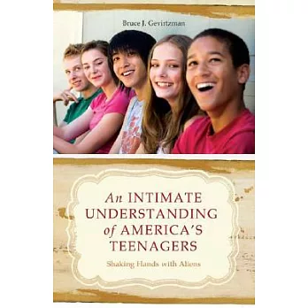 An Intimate Understanding of America’s Teenagers: Shaking Hands With Aliens