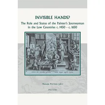 Invisible Hands?: The Role and Status of the Painter’s Journeyman in the Low Countries C.1450 - C.1650