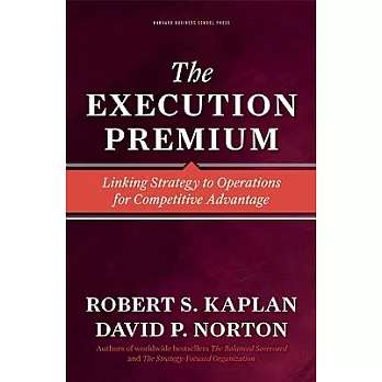 The Execution Premium: Linking Strategy to Operations for Competitive Advantage