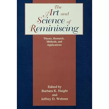 The Art and Science of Reminiscing: Theory, Research, Methods, and Applications