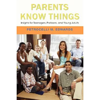 Parents Know Things: Insights for Teenagers, Preteens, and Young Adults