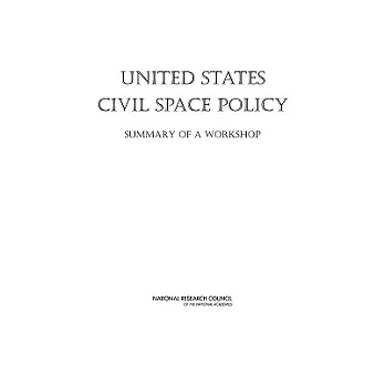 United States Civil Space Policy: Summary of a Workshop